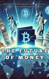 Icon image The Future of Money: How Central Bank Digital Currencies Will Reshape The Global Financial System