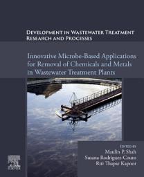 Icon image Development in Wastewater Treatment Research and Processes: Innovative Microbe-Based Applications for Removal of Chemicals and Metals in Wastewater Treatment Plants