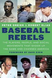 Icon image Baseball Rebels: The Players, People, and Social Movements That Shook Up the Game and Changed America