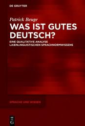 Icon image Was ist gutes Deutsch?: Eine qualitative Analyse laienlinguistischen Sprachnormwissens