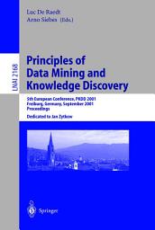 Icon image Principles of Data Mining and Knowledge Discovery: 5th European Conference, PKDD 2001, Freiburg, Germany, September 3-5, 2001 Proceedings