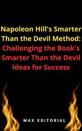 Icon image Smarter Than Napoleon Hill's Method: Challenging the Success Ideas of the Book 'Smarter Than the Devil