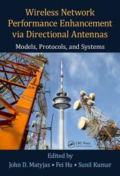 Icon image Wireless Network Performance Enhancement via Directional Antennas: Models, Protocols, and Systems