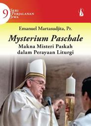 Icon image Mysterium Paschale: Makna Misteri Paskah dalam Perayaan Liturgi – Seri Perjalanan Jiwa 9