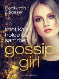 Icon image Gossip Girl 8: Intet kan holde os sammen: Bind 8