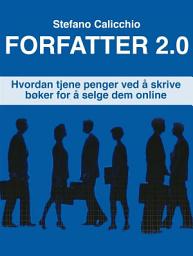 Icon image Forfatter 2.0: Hvordan tjene penger ved å skrive bøker for å selge dem online