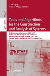 Icon image Tools and Algorithms for the Construction and Analysis of Systems: 23rd International Conference, TACAS 2017, Held as Part of the European Joint Conferences on Theory and Practice of Software, ETAPS 2017, Uppsala, Sweden, April 22-29, 2017, Proceedings, Part I