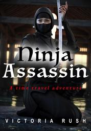 Icon image Ninja Assassin: A Time Travel Erotic Adventure ( Lesbian Fantasy Erotica ): Erotic Fiction