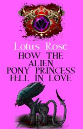 Icon image How the Alien Pony Princess Fell in Love (Poniworld Chronicles #8)