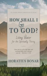 Icon image How Shall I Go To God?: Living Water for the Spiritually Thirsty