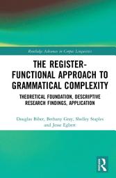 Icon image The Register-Functional Approach to Grammatical Complexity: Theoretical Foundation, Descriptive Research Findings, Application