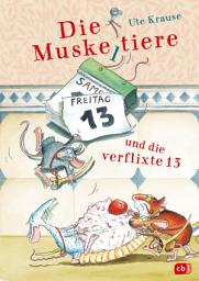 Icon image Die Muskeltiere und die verflixte 13: Die großen Abenteuer mit den Muskeltieren