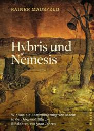 Icon image Hybris und Nemesis: Wie uns die Entzivilisierung von Macht in den Abgrund führt - Einsichten aus 5000 Jahren