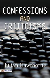 Icon image Confessions and Criticisms: Confessions and Criticisms by Julian Hawthorne: Reflections on Life, Literature, and Human Nature