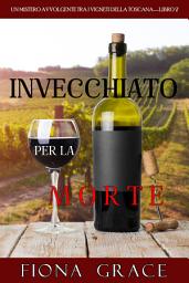 Icon image Invecchiato per la Morte (Un Giallo Intimo tra i Vigneti della Toscana—Libro 2)