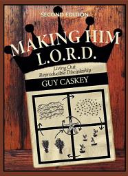 Icon image Making Him L.O.R.D.: Living Out Reproducible Discipleship