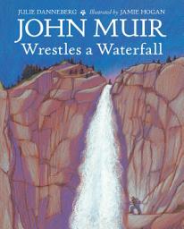 Icon image John Muir Wrestles a Waterfall