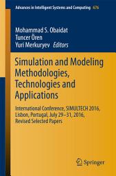 Icon image Simulation and Modeling Methodologies, Technologies and Applications: International Conference, SIMULTECH 2016 Lisbon, Portugal, July 29-31, 2016, Revised Selected Papers