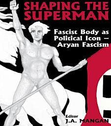 Icon image Shaping the Superman: Fascist Body as Political Icon – Aryan Fascism