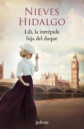 Icon image Lili, la intrépida hija del duque (Un romance en Londres 4)