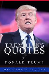 Icon image Trembling Quotes of Donald Trump: Best Donald Trump Quotes