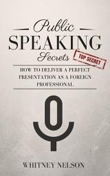 Icon image Public Speaking Secrets: How To Deliver A Perfect Presentation as a Foreign Professional