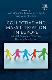 Icon image Collective and Mass Litigation in Europe: Model Rules for Effective Dispute Resolution