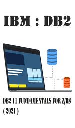 Icon image IBM : DB2 11 Fundamentals for z/OS ( 2021 )