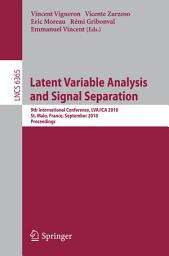 Icon image Latent Variable Analysis and Signal Separation: 9th International Conference, LVA/ICA 2010, St. Malo, France, September 27-30, 2010, Proceedings