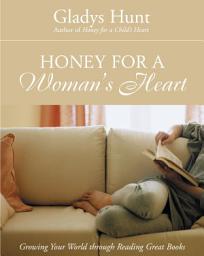 Icon image Honey for a Woman's Heart: Growing Your World through Reading Great Books