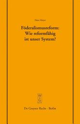 Icon image Föderalismusreform: Wie reformfähig ist unser System?: Überarbeitete Fassung eines Vortrags, gehalten vor der Juristischen Gesellschaft zu Berlin am 12. Dezember 2007