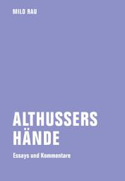 Icon image Althussers Hände: Essays und Kommentare