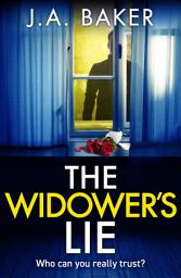 Icon image The Widower's Lie: A dark, twisted psychological thriller from BESTSELLER J A Baker