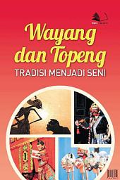 Icon image Wayang dan Topeng: tradisi menjadi seni