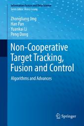 Icon image Non-Cooperative Target Tracking, Fusion and Control: Algorithms and Advances