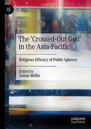 Icon image The ‘Crossed-Out God’ in the Asia-Pacific: Religious Efficacy of Public Spheres