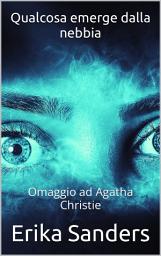 Icon image Qualcosa emerge dalla nebbia: Omaggio ad Agatha Christie