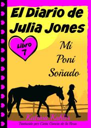 Icon image El Diario de Julia Jones - Libro 7 - Mi Poni Soñado