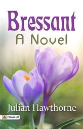 Icon image Bressant: A Novel: Bressant: A Novel – Julian Hawthorne's Intriguing Narrative