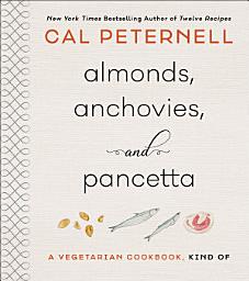 Icon image Almonds, Anchovies, and Pancetta: A Vegetarian Cookbook, Kind Of