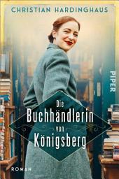 Icon image Die Buchhändlerin von Königsberg: Roman | Historischer Roman über den 2. Weltkrieg und die Kraft, die Bücher spenden