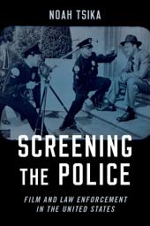 Icon image Screening the Police: Film and Law Enforcement in the United States