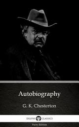 Icon image Autobiography by G. K. Chesterton - Delphi Classics (Illustrated)