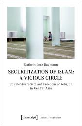 Icon image Securitization of Islam: A Vicious Circle: Counter-Terrorism and Freedom of Religion in Central Asia