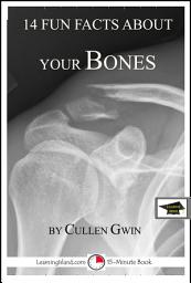 Icon image 14 Fun Facts About Your Bones: A 15-Minute Book: Educational Version