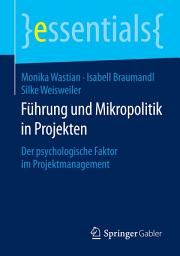 Icon image Führung und Mikropolitik in Projekten: Der psychologische Faktor im Projektmanagement