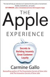 Icon image The Apple Experience: Secrets to Building Insanely Great Customer Loyalty (ENHANCED EBOOK)