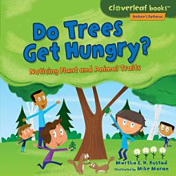 Icon image Do Trees Get Hungry?: Noticing Plant and Animal Traits