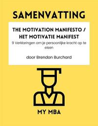 Icon image Samenvatting - The Motivation Manifesto / Het Motivatie Manifest: 9 Verklaringen om je persoonlijke kracht op te eisen door Brendon Burchard