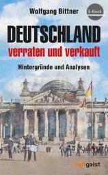 Icon image Deutschland - verraten und verkauft: Hintergründe und Analysen